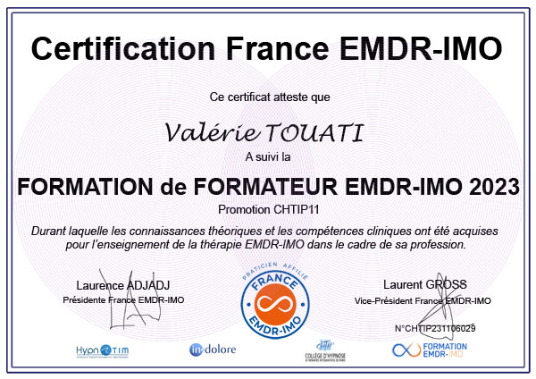 Certification de Valérie TOUATI, inscrite au Registre France EMDR - IMO ® en tant que formatrice en EMDR Intégrative Certification de Valérie TOUATI, inscrite au Registre France EMDR - IMO ® en tant que formatrice en EMDR Intégrative